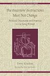 The Ancestors' Instructions Must Not Change: Political Discourse and Practice in the Song Period (Brill's Humanities in China Library)