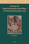 Ite missa est-Ritual Interactions around Mass in Chinese Society (1583-1720) (Studies in the History of Christianity in East Asia, 7) (English and Chinese Edition)