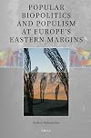 Popular Biopolitics and Populism at Europe’s Eastern Margins (Global Populisms, 2)