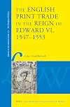 The English Print Trade in the Reign of Edward VI, 1547-1553: 115 (Library of the Written Word)