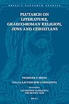 Plutarch on Literature, Graeco-roman Religion, Jews and Christians (Brill's Plutarch Studies, 11)