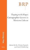 Playing with Maps: Cartographic Games in Western Culture (Map History)