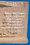 Celsus and Origen on Divine Descent: Rhetoric, Linguistics and Philosophical Theology in Origen, Contra Celsum 4.1-22 (Ancient Philosophy & Religion, 10)