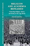 Religion and Academia Reframed: Connecting Religion, Science, and Society in the Long Sixties (Supplements to Method & Theory in the Study of Religion, 21)