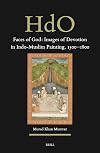 Faces of God: Images of Devotion in Indo-Muslim Painting, 1500-1800: 39 (Handbook of Oriental Studies. Section 2 South Asia)