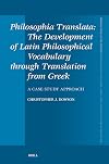 Philosophia Translata: The Development of Latin Philosophical Vocabulary Through Translation from Greek: A Case Study Approach (Mnemosyne Supplements: ... Greek and Latin Language and Literature, 477)
