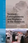 Sentient Entanglements and Ruptures in the Americas: Human-Animal Relations in the Amazon, Andes, and Arctic (Human-Animal Studies, 27)