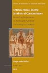 Antioch, Nicaea, and the Synthesis of Constantinople: Revisiting Trajectories in the Fourth-Century Christological Debates (Studies in the History of Christian Traditions, 200)