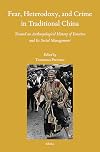 Fear, Heterodoxy, and Crime in Traditional China: Toward an Anthropological History of Emotion and Its Social Management (Sinica Leidensia, 165)