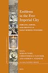 Emblems in the Free Imperial City: Emblems, Empire, and Identity in Early Modern Nürnberg (Brill’s Studies on Art, Art History, and Intellectual History)