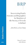 Resurrecting Family Histories and Biographies for Members of the Society of Friends in Ireland: John Boles, a Case Study (Brill Research Perspectives ... Research Perspectives in Quaker Studies)
