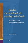 Proclus on the Hieratic Art According to the Greeks: Critical Edition With Translation and Commentary (Studies in Platonism, Neoplatonism, and the Platonic Tradition, 33)