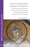 Roman Constantinople in Byzantine Perspective: The Memorial and Aesthetic Rediscovery of Constantine's Beautiful City, from Late Antiquity to the ... in Humanities and Social Sciences)