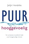 Puur hooggevoelig een compleet en praktisch boek voor hooggevoelige mensen