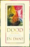 Dood, en dan? : stemmen uit de Bijbel, echo's in onze cultuur