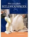 Het complete beeldhouwboek / druk 1