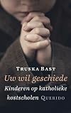Uw wil geschiede: kinderen op katholieke kostscholen