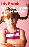 Waarom ik geen strenge moeder ben (terwijl ik dat wel zou willen zijn) / druk 1