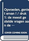 Opvoeden : geniet ervan! : de meest gestelde vragen aan de Opvoeddesk van baby tot en met puber