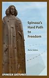 Spinoza's Hard Path to Freedom