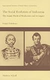 The Social Evolution of Indonesia: The Asiatic Mode of Production and Its Legacy (Studies in Social History)