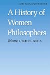 A History of Women Philosophers: Ancient Women Philosophers 600 B.C. - 500 A.D.