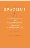 Desiderius Erasmus 6 - Theologie: Handboek van de christensoldaat / Oproep / Gods onmetelijke barmhartigheid / Uit de parafrase van Lucas / De vrije wilskeuze / Het herstel van de eenheid in de Kerk