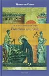 De oudste verhalen over Franciscus van Assisi het Leven van Sint-Franciscus en het Gedenkschrift van Franciscus' daden en deugden