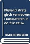 Blijvend Strategisch Vernieuwen: concurreren in de 21e eeuw