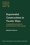 Experiential Constructions in Yucatec Maya: A typologically based analysis of a functional domain in a Mayan language (Studies in Language Companion Series)