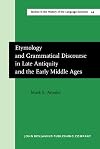 Etymology and grammatical discourse in late antiquity and the early Middle Ages