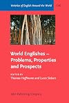 World Englishes--problems, properties and prospects : selected papers from the 13th IAWE conference