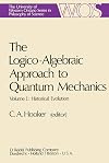 The Logico-Algebraic Approach to Quantum Mechanics: Volume I: Historical Evolution (The Western Ontario Series in Philosophy of Science, 5a)