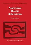 Antipositivist Theories of the Sciences: Critical Rationalism, Critical Theory and Scientific Realism (Sociology of the Sciences - Monographs)