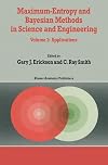 Maximum-Entropy and Bayesian Methods in Science and Engineering: Volume 1: Foundations Volume 2: Applications (Fundamental Theories of Physics)