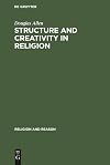 Structure and creativity in religion : hermeneutics in Mircea Eliade's phenomenology and new directions ; foreword by Mircea Eliade