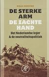 De sterke arm, de zachte hand : het Nederlandse leger & de neutraliteitspolitiek 1839-1939