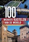 100 mooiste kastelen van de wereld een reis langs de mooiste kastelen en paleizen van de wereld