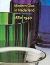 Modern glas in Nederland : 1880-1940 = Modern glass in the Netherlands : 1880-1940