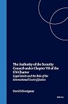 The authority of the Security Council under Chapter VII of the UN Charter : legal limits and the role of the Internation