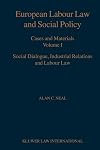 EUropean Labour Law and Social Policy, Cases and Materials Vol 1: Social Dialogue, Industrial Relations and Labour Law