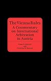 The Vienna Rules: A Commentary on International Arbitration in Austria