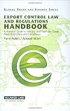 Export control law and regulations handbook : a practical guide to military and dual-use goods trade restrictions and compliance