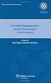 Aircraft Repossession and Enforcement: Practical Aspects (Internation Bar Association)