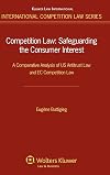 Competition Law: Safeguarding the Consumer Interest. A Comparative Analysis of U.S. Antitrust Law and EC Competition Law (International Competition Law Series)