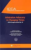 Arbitration Advocacy in Changing Times (International Council for Commercial Arbitration Congress Series)