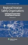 Regional Aviation Safety Organizations: Enhancing Air Transport Safety through Regional Cooperation