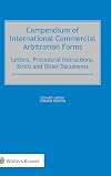 Compendium of international commercial arbitration forms : letters, procedural instructions, briefs and other documents