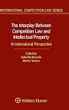 The Interplay Between Competition Law and Intellectual Property: An International Perspective (International Competition Law)