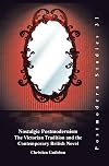 Nostalgic Postmodernism: The Victorian Tradition and the Contemporary British Novel (Postmodern Studies 31)